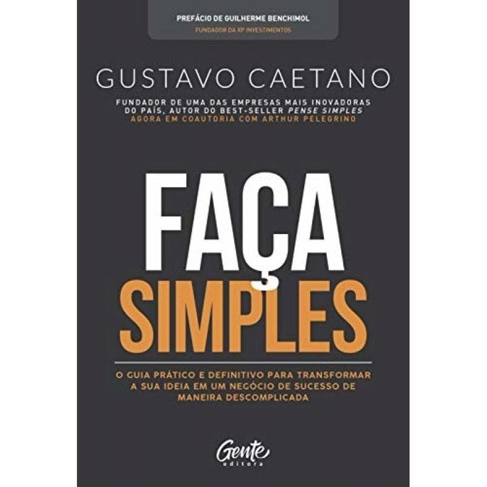 Faca Simples - Um Guia Para Que Voce Possa Tirar A Sua Ideia De Negocio Do Papel E Transforma-la Em Realidade