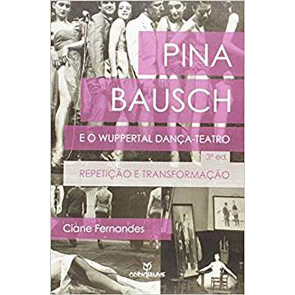 Pina Bausch e o Wuppertal Dança-teatro: Repetição e Transformação