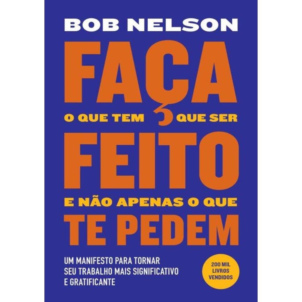 Faca O Que Tem Que Ser Feito E Nao Apenas O Que Te Pedem