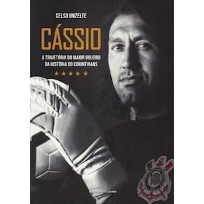 Cassio - A Trajetoria Do Maior Goleiro Da Historia Do Corinthians
