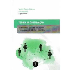 Teoria Da Objetivacao - Fundamentos E Aplicacoes Para O Ensino E Aprendizagem De Ciencias E Matematica