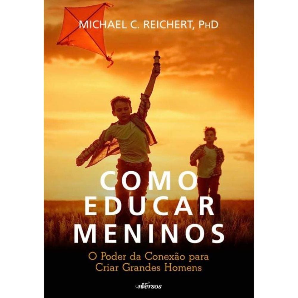 Como Educar Meninos - O Poder Da Conexao Para Criar Grandes Homens