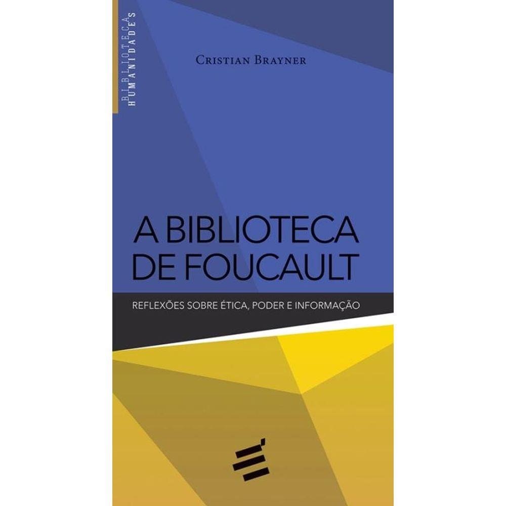 Biblioteca De Foucault, A - Reflexoes Sobre Etica, Poder E Informacao