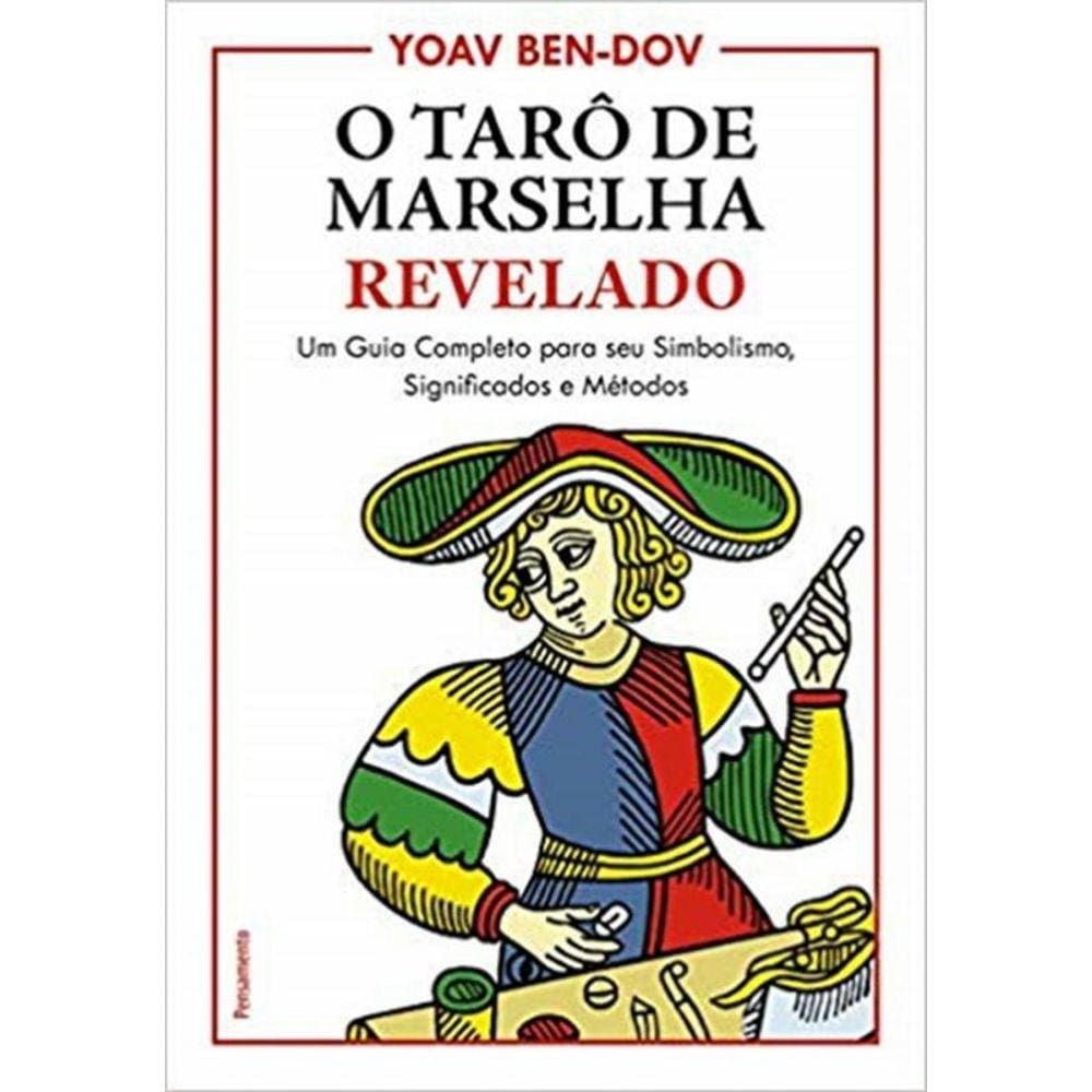 Taro De Marselha Revelado Um Guia Completo Para O Seu Simbolismo, Significados E Metodos, O