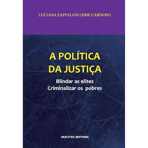 A política da justiça: blindar as elites, criminalizar os pobres