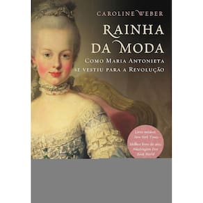 Rainha da Moda - Como Maria Antonieta se vestiu para a Revolução