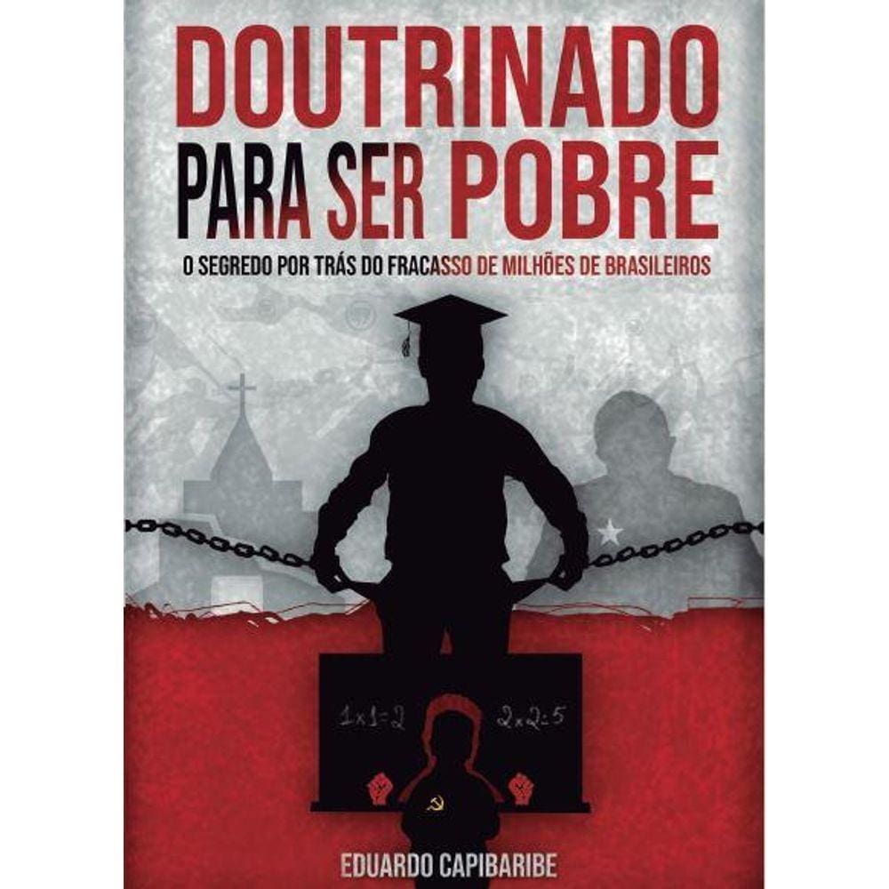 Doutrinado para ser pobre - O segredo por trás do fracasso 