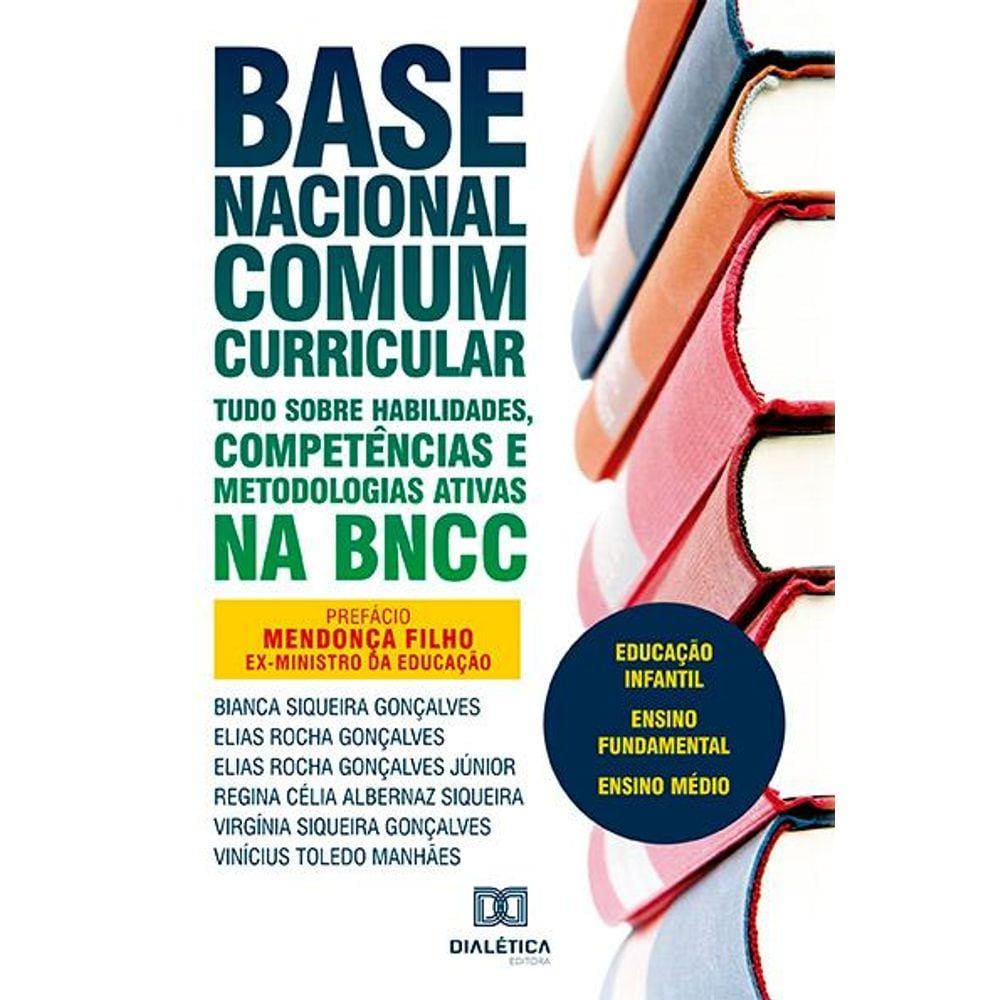 Base Nacional Comum Curricular: tudo sobre habilidades, competências e metodologias ativas na BNCC: educação infantil, ensino fundamental, ensino méd