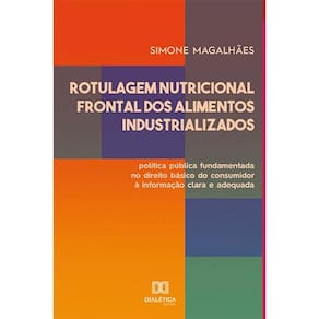 Rotulagem Nutricional Frontal dos Alimentos Industrializados: política pública fundamentada no direito básico do consumidor à informação clara e adeq
