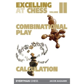 Excelling at Chess Volume 2. Combinational and Calculation