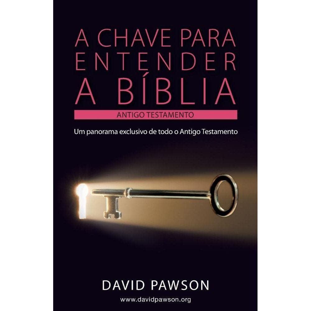 A Chave Para Entender A Bíblia - O Antigo Testamento
