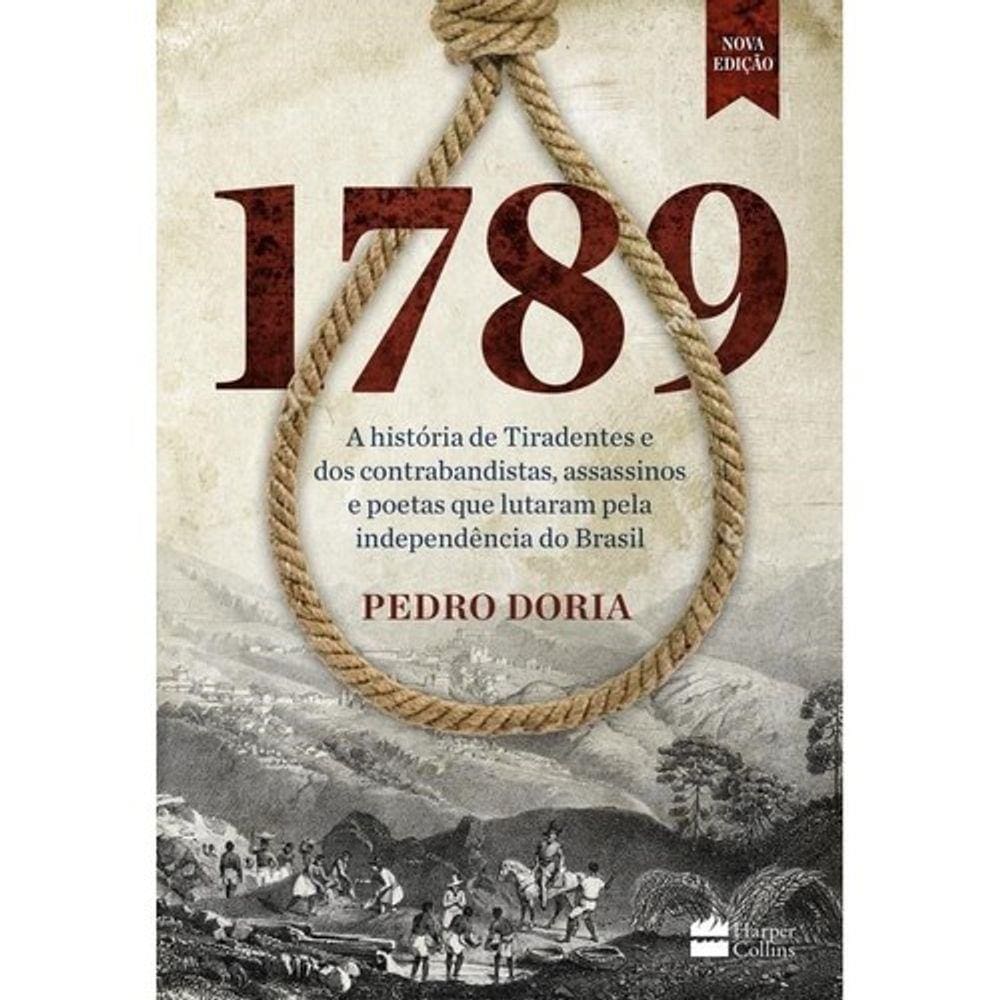 1789 - A Historia De Tiradentes E Dos Contrabandistas, Assassinos E Poetas
