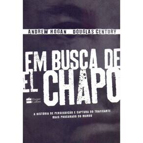 Em Busca De El Chapo - A Historia De Perseguicao E Captura Do Traficante Ma