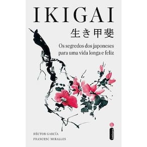 Ikigai - Os Segredos Dos Japoneses Para Uma Vida Longa E Feliz