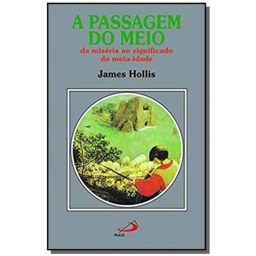 A passagem do meio - Da miséria ao significado da meia-idade