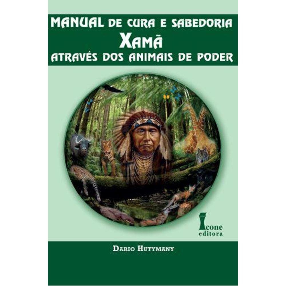 Manual de Cura e Sabedoria Xamã - Através dos Animais de Poder