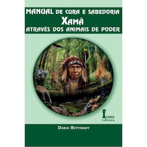 Manual de Cura e Sabedoria Xamã - Através dos Animais de Poder