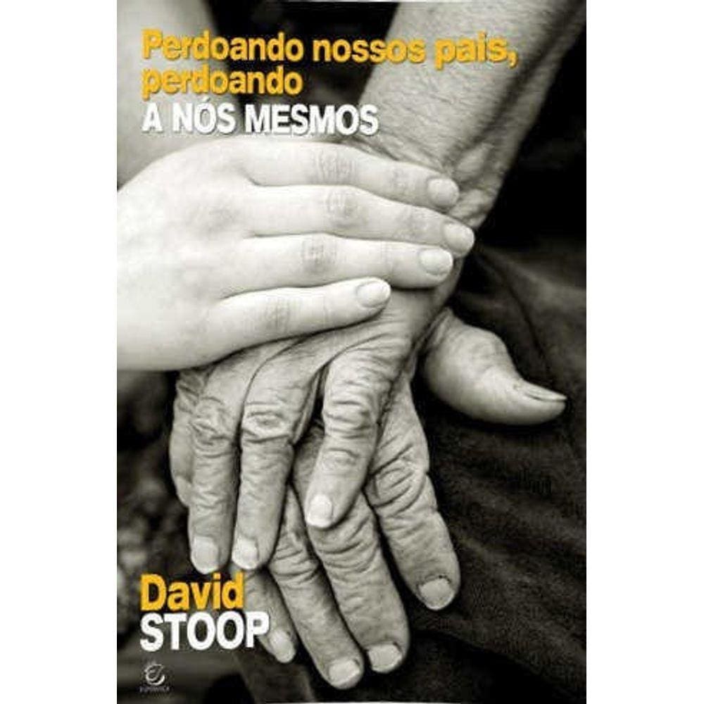 Perdoando Nossos Pais, Perdoando A Nos Mesmos - Editora Esperança