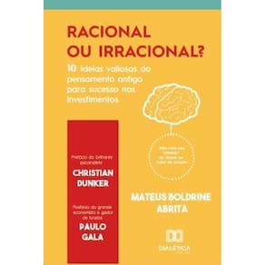 Racional Ou Irracional?: 10 Ideias Valiosas Do Pensamento Antigo Para O Sucesso Nos Investimentos