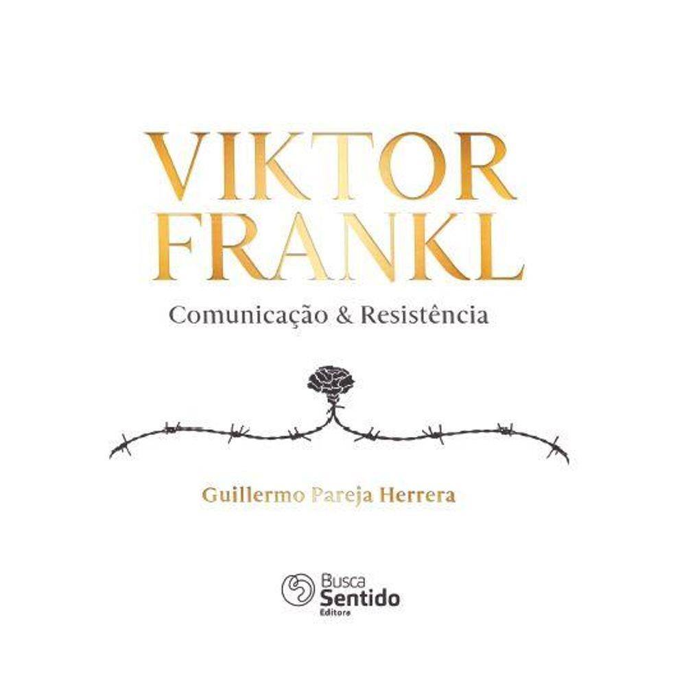 Viktor Frankl  Comunicação & Resistência