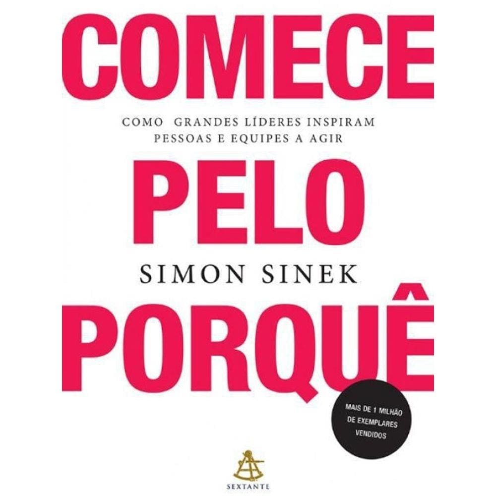 Livro Comece Pelo Porque - Como Grandes Lideres Inspiram