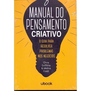 Manual Do Pensamento Criativo: O Guia Para Resolve