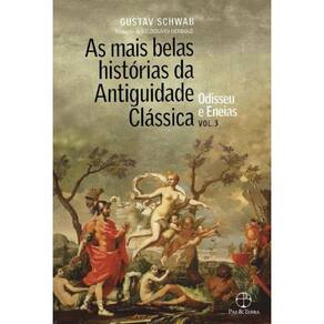 As mais belas histórias da Antiguidade Clássica: Odisseu e Eneias (Vol.3)