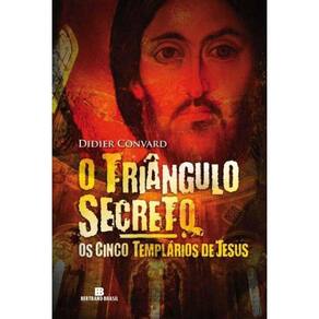 Triangulo Secreto: Os Cinco Templarios De Jesus