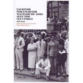 Escritor Por Escritor Machado de Assis Segundo Seus Pares 1908-1939