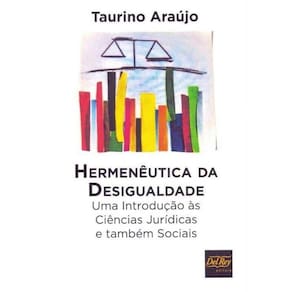 Hermenêutica da Desigualdade - Uma Introdução às Ciências Jurídicas e Também Sociais