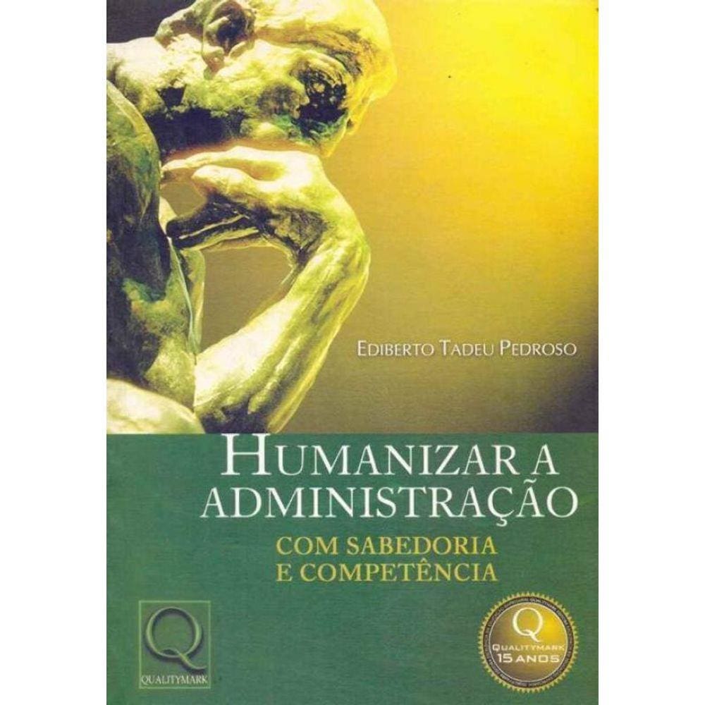 Humanizar a Administração - Com Sabedoria e Competência