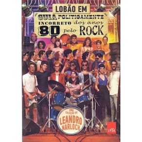 Guia Politicamente Incorreto dos Anos 80 Pelo Rock