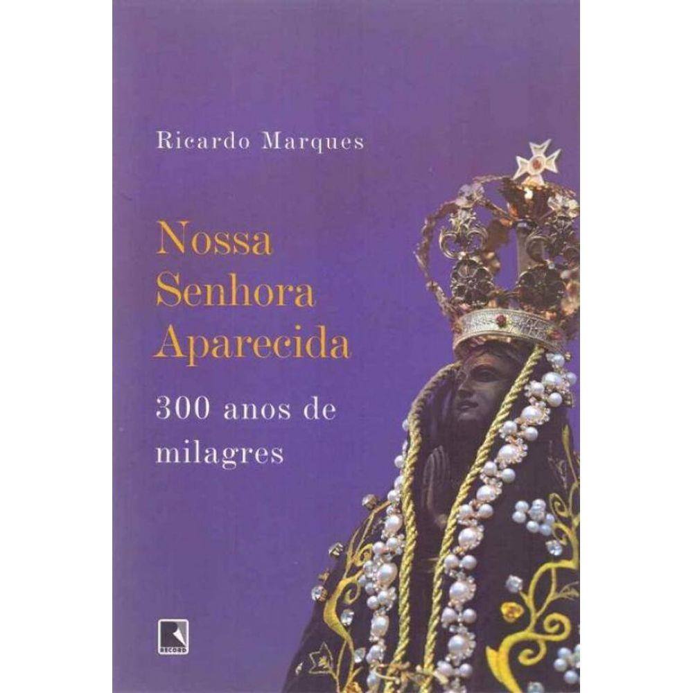 Nossa Senhora Aparecida - 300 Anos de Milagres