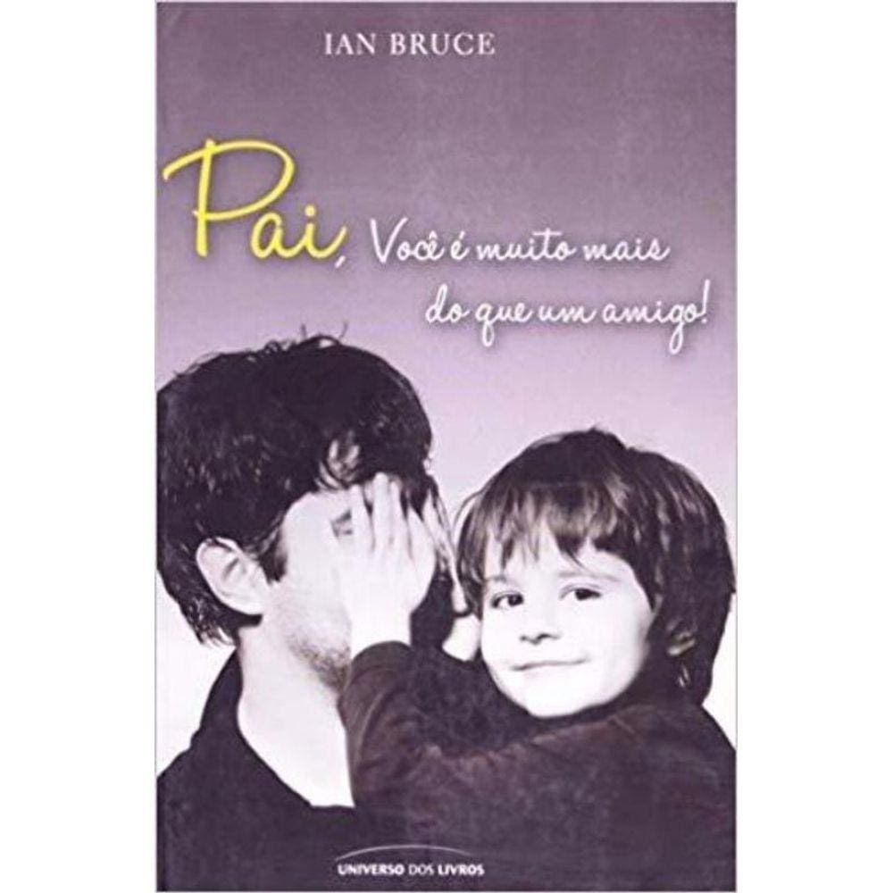 Pai, Voce e Muito Mais Que Um Amigo!