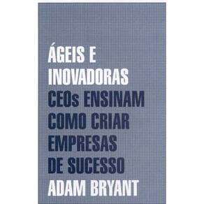 Ágeis e Inovadoras - Ceos Ensinam Como Criar Empre