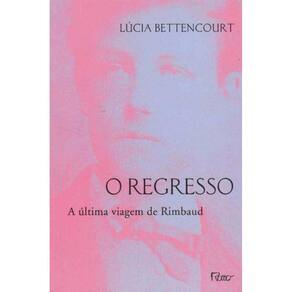 Regresso, o - a Última Viagem de Rimbaud