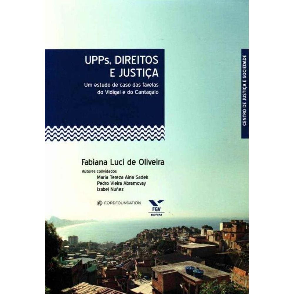 Upps, Direitos e Justiça - um Estudo de Caso das Favelas do Vidigal e do Cantagalo