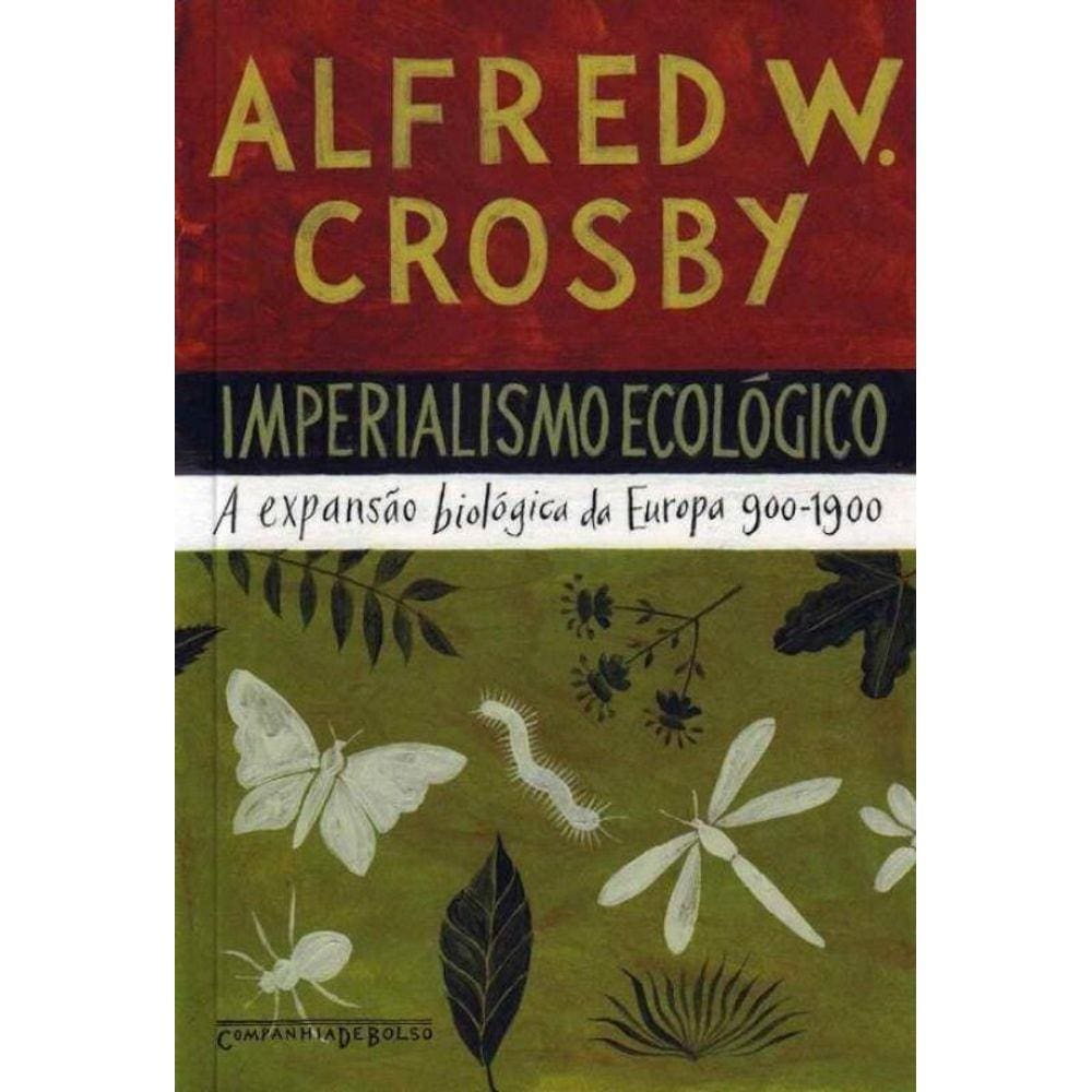 Imperialismo Ecológico - a Expansão Biológica da Europa 900 - 1900 - Bolso