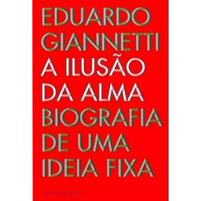 Ilusao da Alma, a - Biografia de uma Ideia Fixa