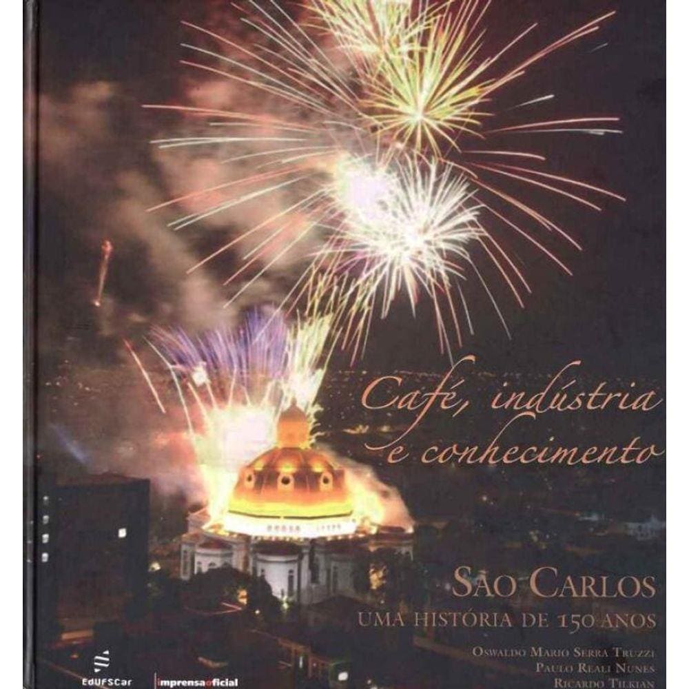 Café, Indústria e Conhecimento - São Carlos - uma História de 150 Anos