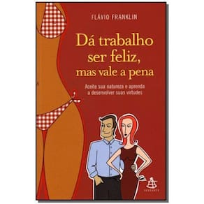 Dá Trabalho Ser Feliz, Mas Vale a Pena