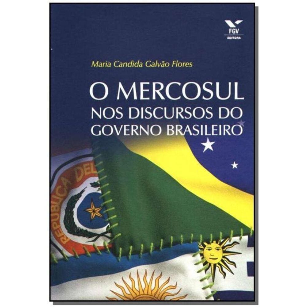 Mercosul nos Discursos do Governo Brasileiro