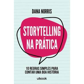 Storytelling Na Pratica: 10 Regras Simples Para Co