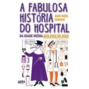 A Fabulosa História do Hospital - Da idade média aos dias de hoje