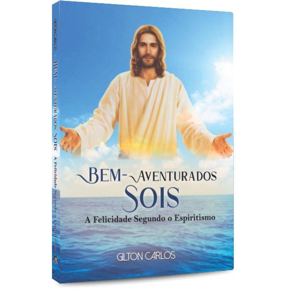 Bem-aventurados Sois A Felicidade Segundo O Espiritismo
