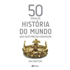 50 Ideias De Historia Do Mundo Que Voce Precisa Conhecer