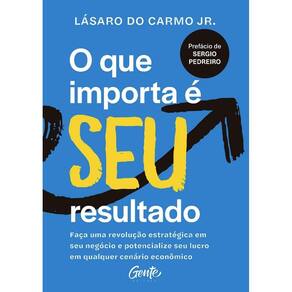 Que Importa E Seu Resultado, O: Faca Uma Revolucao Estrategica Em Seu Negoc
