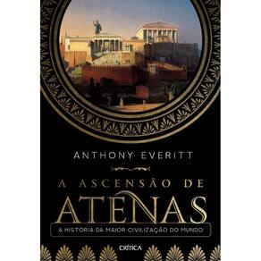 Ascensao De Atenas, A - A Historia Da Maior Civilizacao Do Mundo