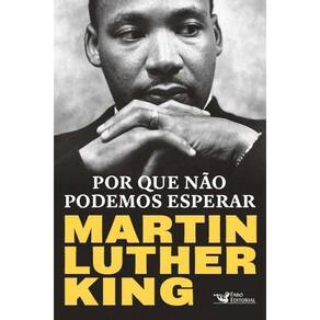 Por Que Nao Podemos Esperar: Martin Luther King