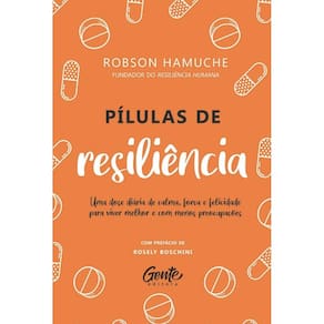 Pilulas De Resiliencia: Um Dose Diaria De Calma, Forca E Felicidade Para Vi